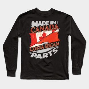 Made In Canada With Costa Rican Parts - Gift for Costa Rican From Costa Rica Long Sleeve T-Shirt